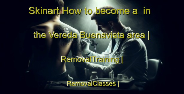 Skinart How to become a  in the Vereda Buenavista area | RemovalTraining | RemovalClasses | SkinartTraining-Colombia